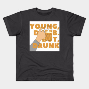 YOUNG, DUMB. BUT, DRUNK #2 Kids T-Shirt