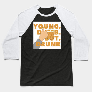 YOUNG, DUMB. BUT, DRUNK #2 Baseball T-Shirt