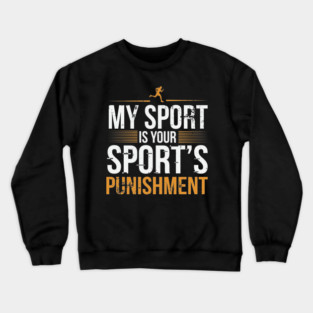 My Sport Is Your Sport's Punishment Crewneck Sweatshirt