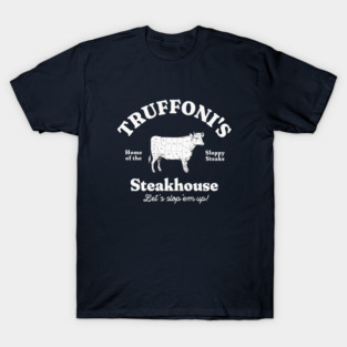Truffoni's Steakhouse - home of the sloppy steaks T-Shirt