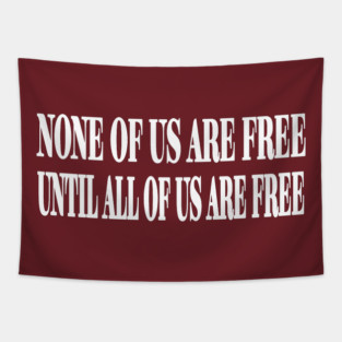 None Of Us Are Free Until All Of Us Are Free - White - Back Tapestry