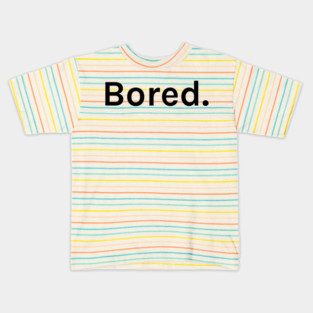 Bored Funny Sarcastic Saying for Humor Sarcasm Lovers Novelty Graphic Kids T-Shirt