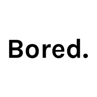 Bored Funny Sarcastic Saying for Humor Sarcasm Lovers Novelty Graphic T-Shirt