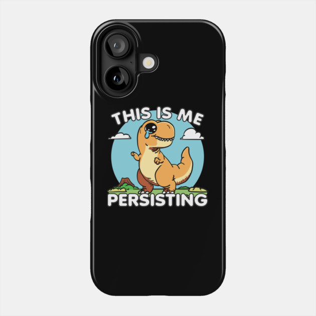 This Is Me Persisting Phone Case by belownormal