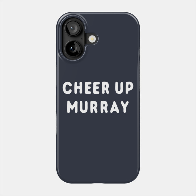 Cheer Up Murray Phone Case by dumbshirts