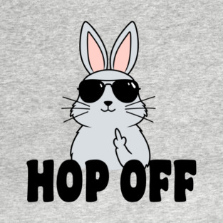 Hop Off Sarcastic Easter Bunny Flipping Middle Finger T-Shirt