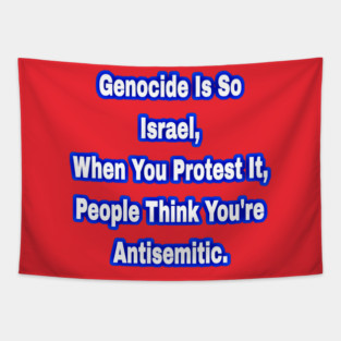 Genocide Is So Israel When You Protest It People Think You're Antisemitic - Front Tapestry