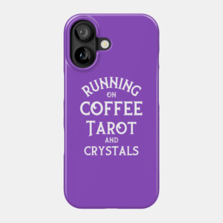 Running on Coffee, Tarot and Crystals Cheeky Witch® Phone Case