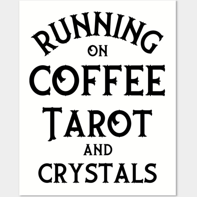 Running on Coffee, Tarot and Crystals Cheeky Witch® Wall Art by Cheeky Witch
