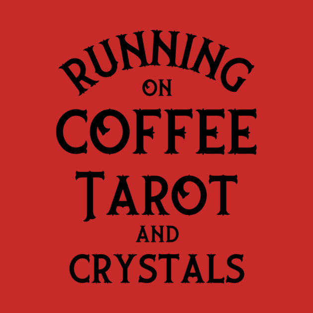 Running on Coffee, Tarot and Crystals Cheeky Witch® by Cheeky Witch
