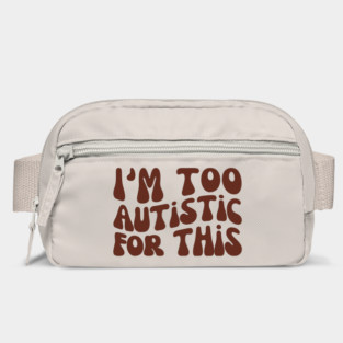 I'm Too Autistic For This, Autism Awareness Day Bag
