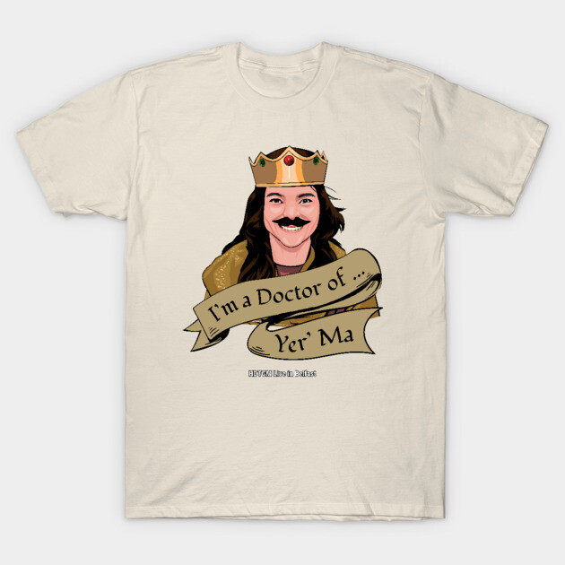 I'm a Doctor of ... Yer'Ma - HDTGM Live in Belfast T-Shirt by How Did This Get Made?