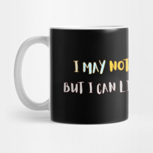I may not be very smart but I can lift heavy things Mug
