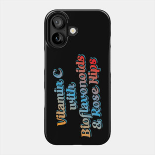 Vitamin C with Bioflavonoids & Rose Hips Phone Case