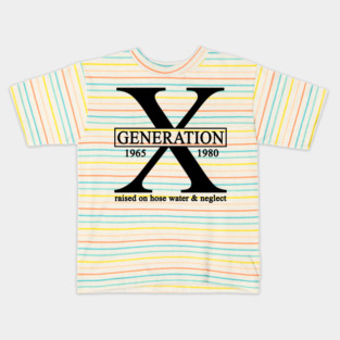 X Generation 1965 1980 GenX Raised On Hose Water And Neglect Kids T-Shirt