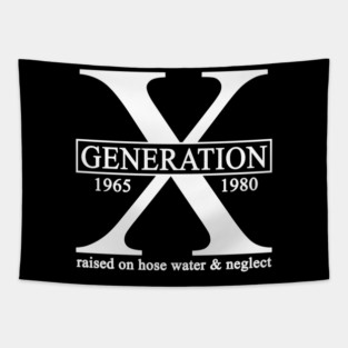 X Generation 1965 1980 GenX Raised On Hose Water And Neglect Tapestry