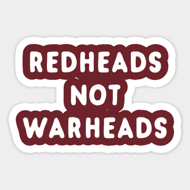 Redheads Not Warheads Sticker by dumbshirts