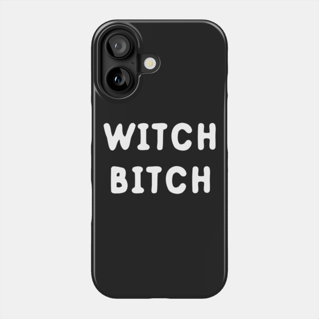 Witch Bitch Phone Case by dumbshirts