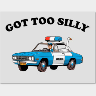 Got Too Silly - Funny Goose Getting Arrested Posters and Art
