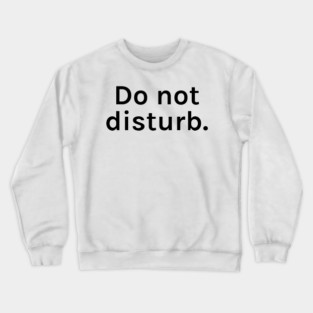 Do Not Disturb Funny Sarcastic Saying for Humor Sarcasm Lovers Novelty Graphic Crewneck Sweatshirt