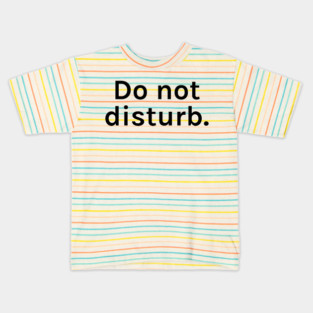 Do Not Disturb Funny Sarcastic Saying for Humor Sarcasm Lovers Novelty Graphic Kids T-Shirt