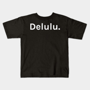Delulu Funny Sarcastic Saying for Humor Sarcasm Lovers Novelty Graphic Kids T-Shirt