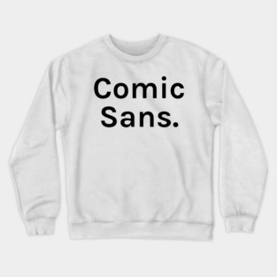 Comic Sans Funny Sarcastic Saying for Humor Sarcasm Lovers Novelty Graphic Crewneck Sweatshirt