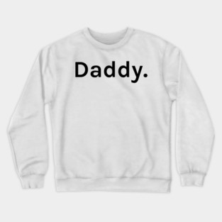 Daddy Funny Sarcastic Saying for Humor Sarcasm Lovers Novelty Graphic Crewneck Sweatshirt