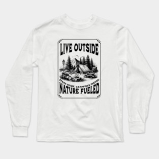 Live Outside Nature Fueled, Camping Theme Long Sleeve T-Shirt