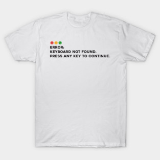 Keyboard not found. Press Any Key to Continue T-Shirt