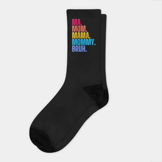 Ma. Mom. Mama. Mommy. Bruh. Socks by UrbanLifeApparel