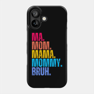 Ma. Mom. Mama. Mommy. Bruh. Phone Case