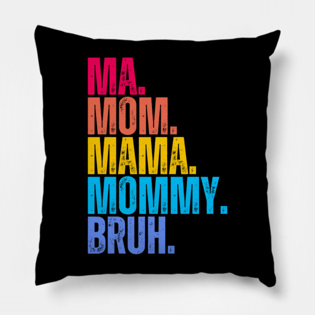 Ma. Mom. Mama. Mommy. Bruh. Pillow by UrbanLifeApparel