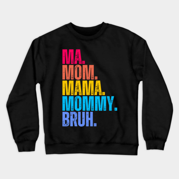 Ma. Mom. Mama. Mommy. Bruh. Crewneck Sweatshirt by UrbanLifeApparel