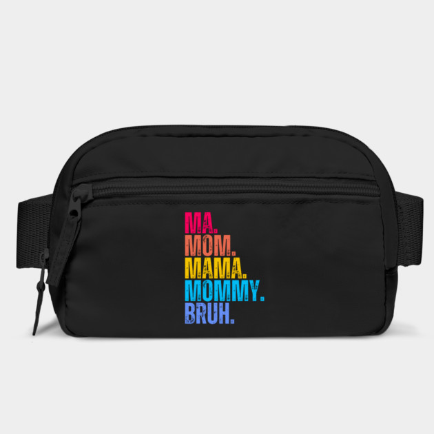 Ma. Mom. Mama. Mommy. Bruh. by UrbanLifeApparel