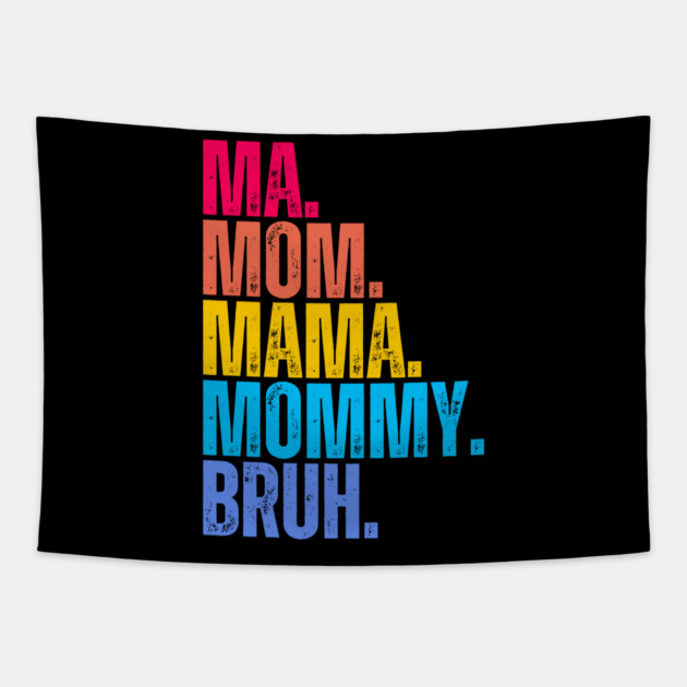 Ma. Mom. Mama. Mommy. Bruh. Tapestry by UrbanLifeApparel
