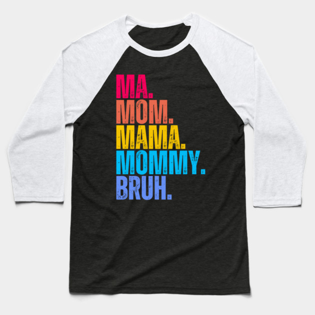 Ma. Mom. Mama. Mommy. Bruh. Baseball T-Shirt by UrbanLifeApparel