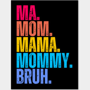 Ma. Mom. Mama. Mommy. Bruh. Posters and Art