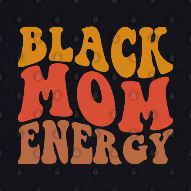 Black Mom Energy by UrbanLifeApparel
