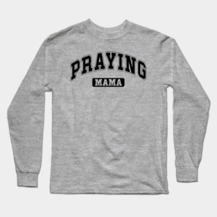 Praying Mama Long Sleeve T-Shirt