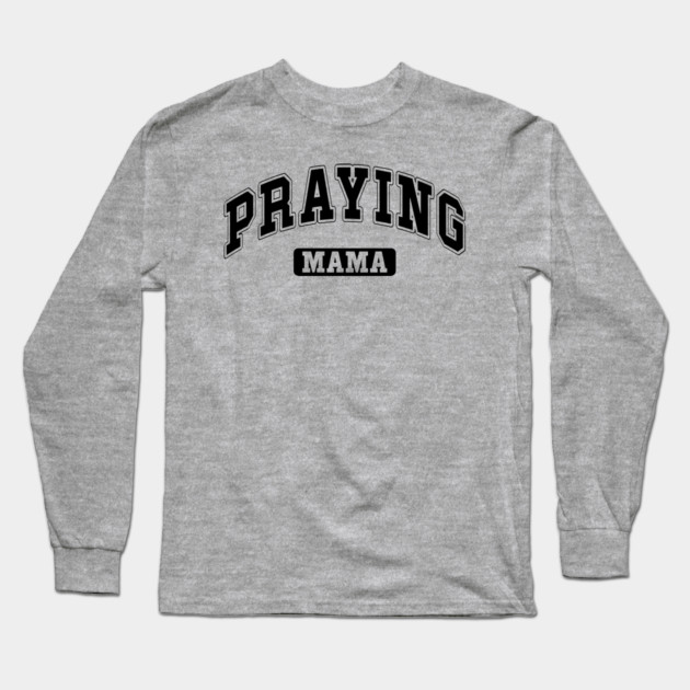 Praying Mama Long Sleeve T-Shirt by UrbanLifeApparel