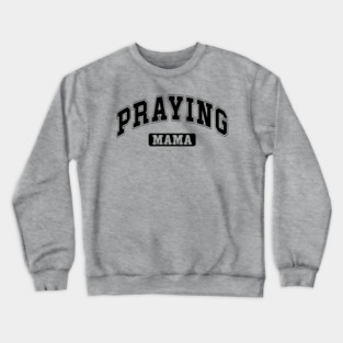 Praying Mama Crewneck Sweatshirt