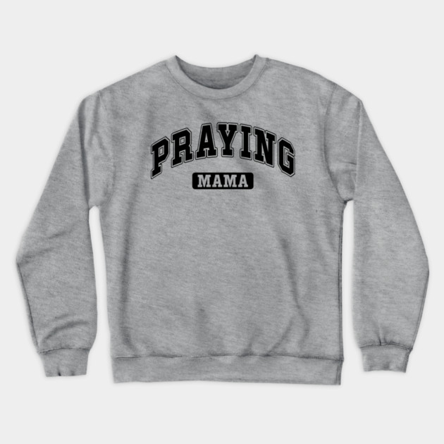 Praying Mama Crewneck Sweatshirt by UrbanLifeApparel