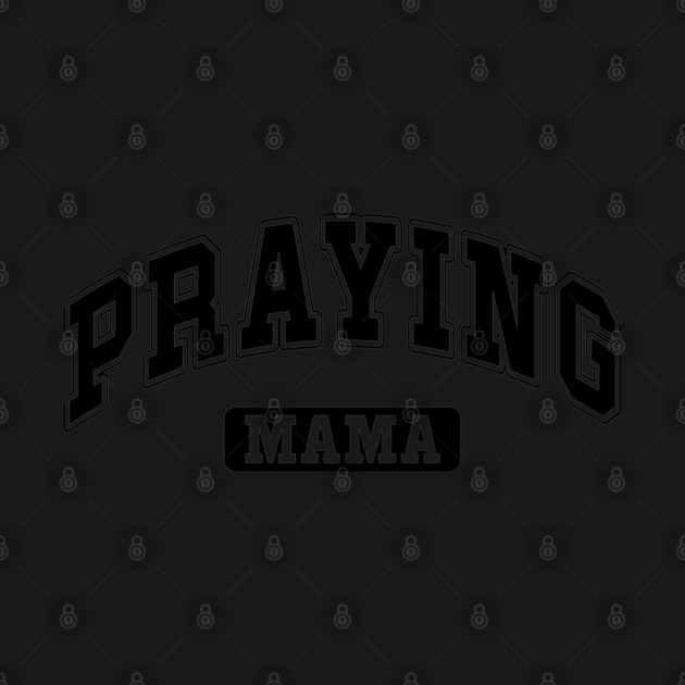 Praying Mama by UrbanLifeApparel