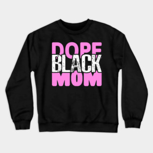 Dope Black Mom Crewneck Sweatshirt
