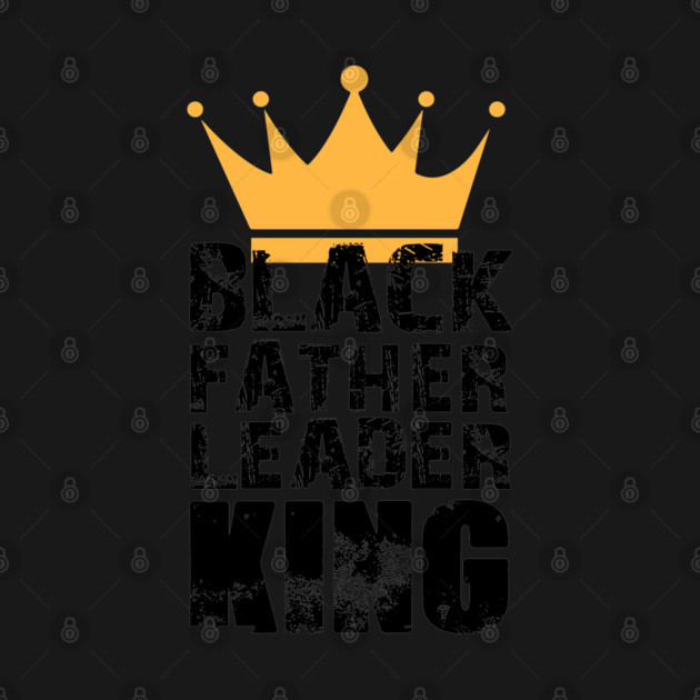Black Father Leader King by UrbanLifeApparel