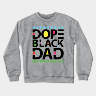 Dope Black Dad Crewneck Sweatshirt