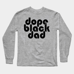 Dope Black Dad Long Sleeve T-Shirt