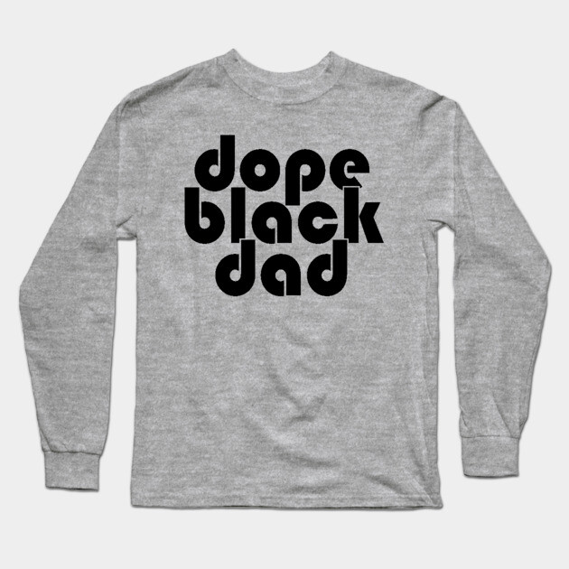 Dope Black Dad Long Sleeve T-Shirt by UrbanLifeApparel