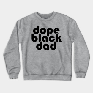 Dope Black Dad Crewneck Sweatshirt